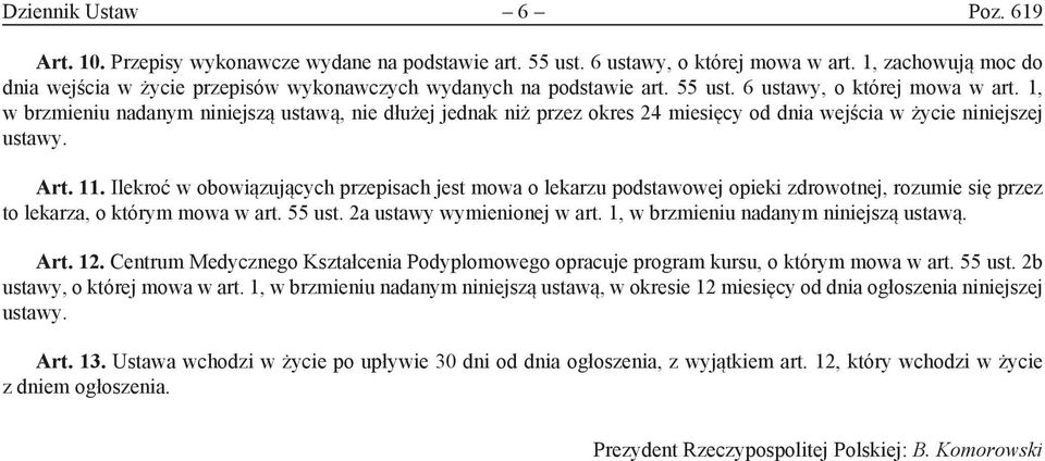 1, w brzmieniu nadanym niniejszą ustawą, nie dłużej jednak niż przez okres 24 miesięcy od dnia wejścia w życie niniejszej ustawy. Art. 11.