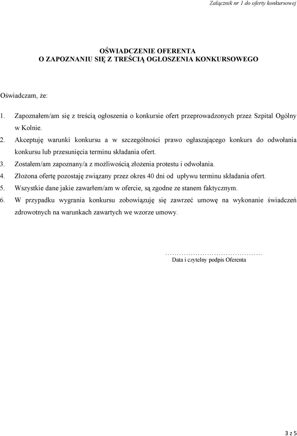 Akceptuję warunki konkursu a w szczególności prawo ogłaszającego konkurs do odwołania konkursu lub przesunięcia terminu składania ofert. 3.