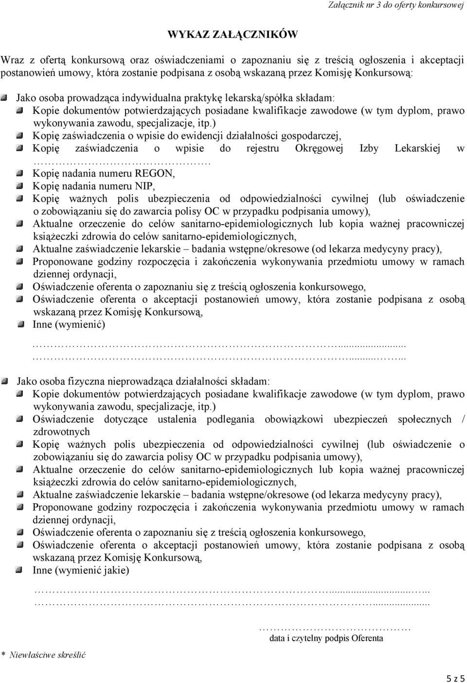 wykonywania zawodu, specjalizacje, itp.) Kopię zaświadczenia o wpisie do ewidencji działalności gospodarczej, Kopię zaświadczenia o wpisie do rejestru Okręgowej Izby Lekarskiej w.