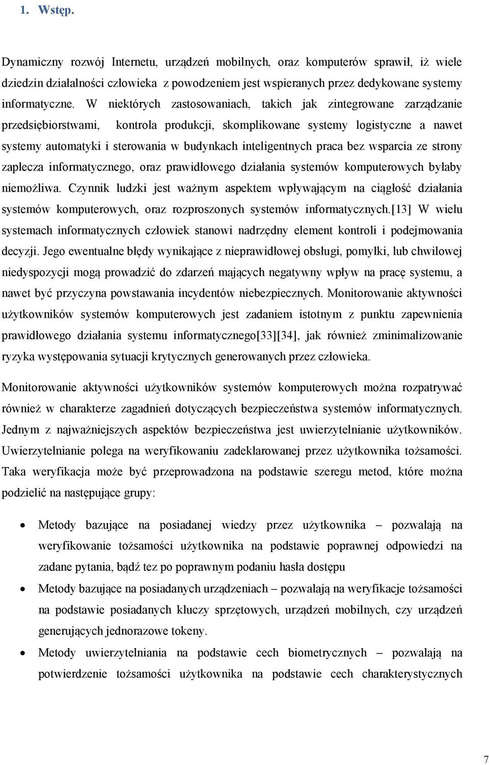 inteligentnych praca bez wsparcia ze strony zaplecza informatycznego, oraz prawidłowego działania systemów komputerowych byłaby niemożliwa.