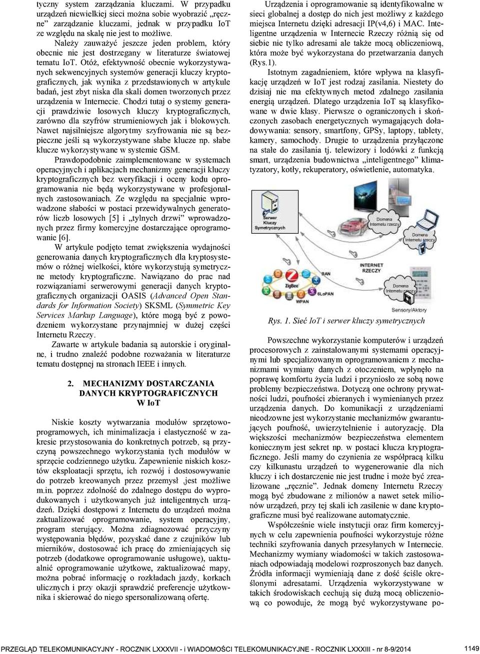 Prwdpdbnie zimplementwne w systemch percyjnych i plikcjch mechnizmy genercji kluczy kryptgrficznych bez weryfikcji i ceny kdu prw prfesjnlnych zstswnich. Z n specjlnie wprnych wnie [6].