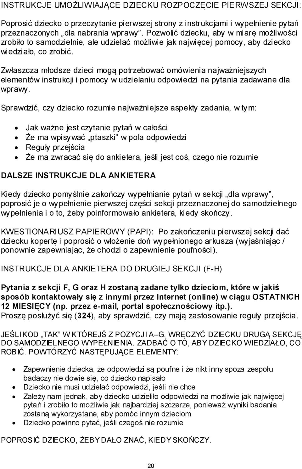 Zwłaszcza młodsze dzieci mogą potrzebować omówienia najważniejszych elementów instrukcji i pomocy w udzielaniu odpowiedzi na pytania zadawane dla wprawy.