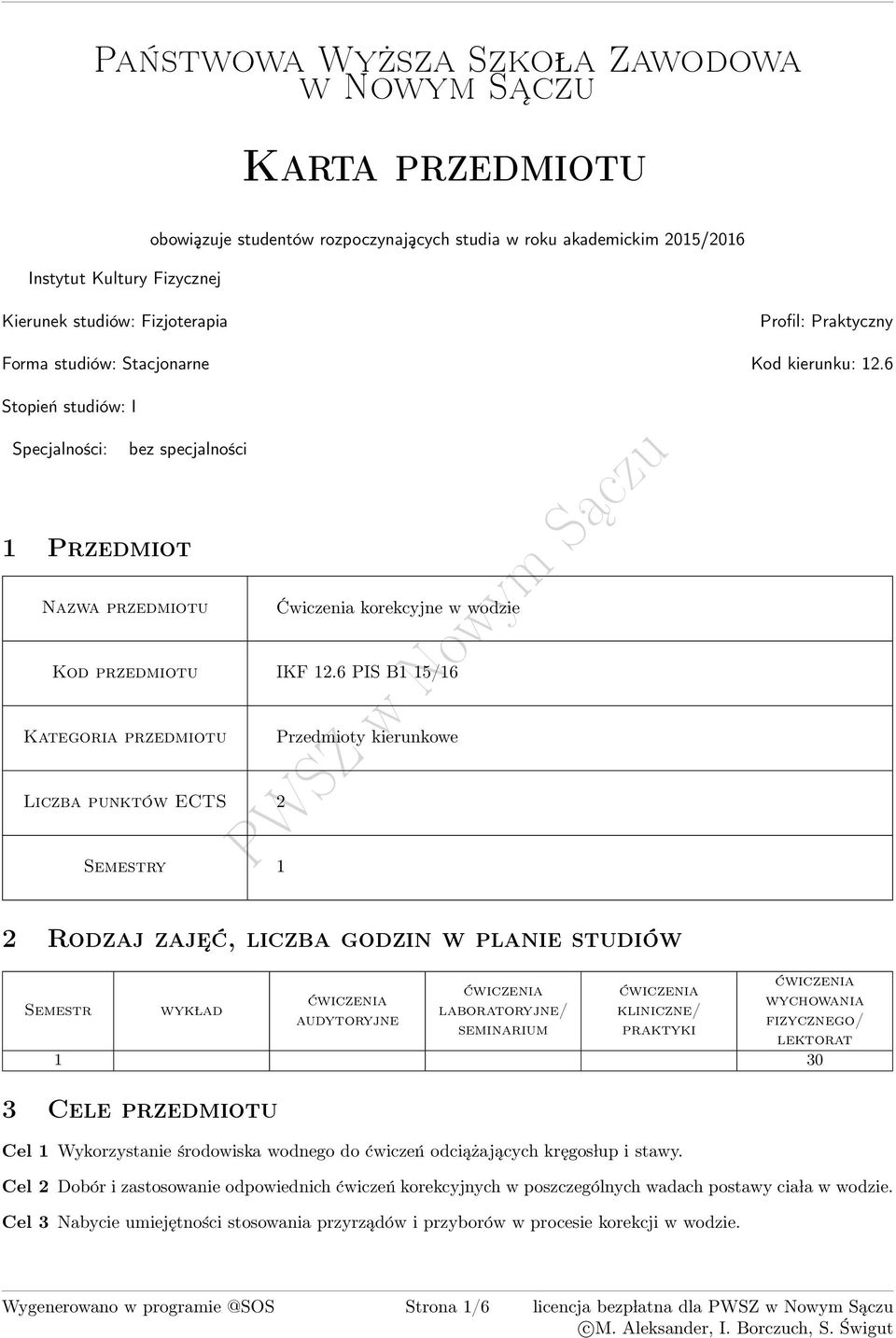 6 PIS B1 1/16 Kategoria przedmiotu Przedmioty kierunkowe Liczba punktów ECTS 2 Semestry 1 2 Rodzaj zaje ć, liczba godzin w planie studiów Semestr wyk lad audytoryjne laboratoryjne/ seminarium