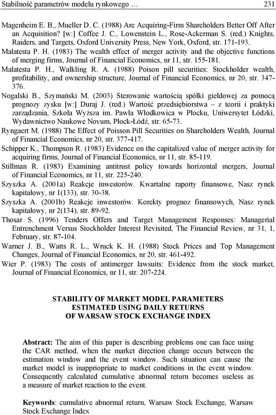 (1983) The wealth effect of merger activy and the objective functions of merging firms, Journal of Financial Economics, nr 11, str. 155-181. Malatesta P. H., Walkling R. A.