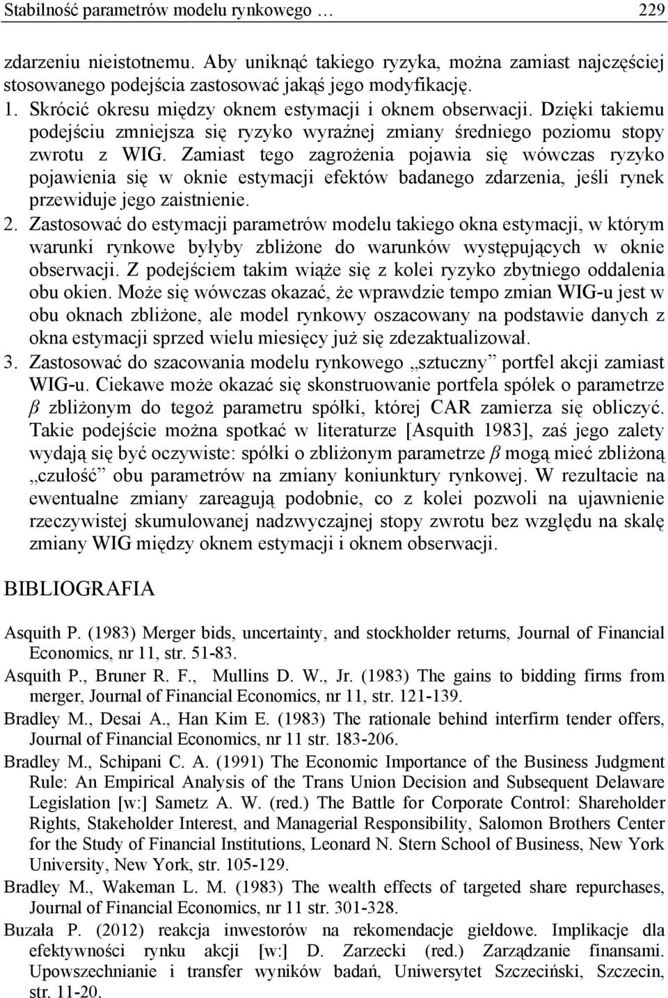 Zamiast tego zagrożenia pojawia się wówczas ryzyko pojawienia się w oknie estymacji efektów badanego zdarzenia, jeśli rynek przewiduje jego zaistnienie. 2.