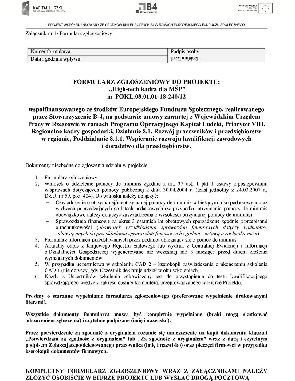 Programu Operacyjnego Kapitał Ludzki, Priorytet VIII. Regionalne kadry gospodarki, Działanie 8.1. Rozwój pracowników i przedsiębiorstw w regionie, Poddziałanie 8.1.1. Wspieranie rozwoju kwalifikacji zawodowych i doradztwo dla przedsiębiorstw.