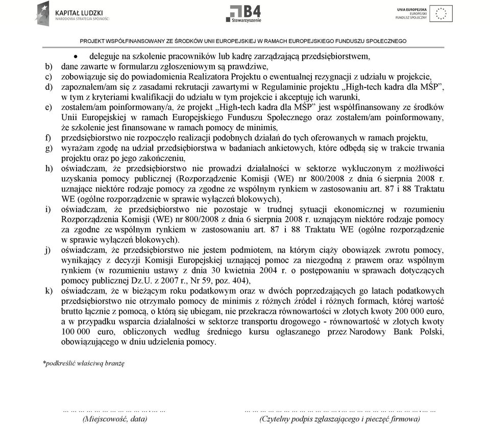 projekcie i akceptuję ich warunki, e) zostałem/am poinformowany/a, że projekt High-tech kadra dla MŚP jest współfinansowany ze środków Unii Europejskiej w ramach Europejskiego Funduszu Społecznego