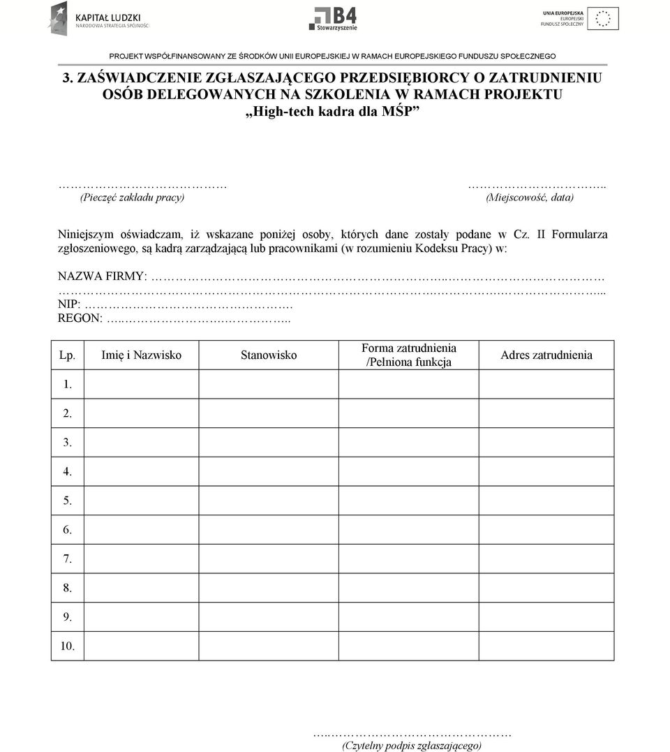 II Formularza zgłoszeniowego, są kadrą zarządzającą lub pracownikami (w rozumieniu Kodeksu Pracy) w: NAZWA FIRMY:....... NIP:. REGON:.