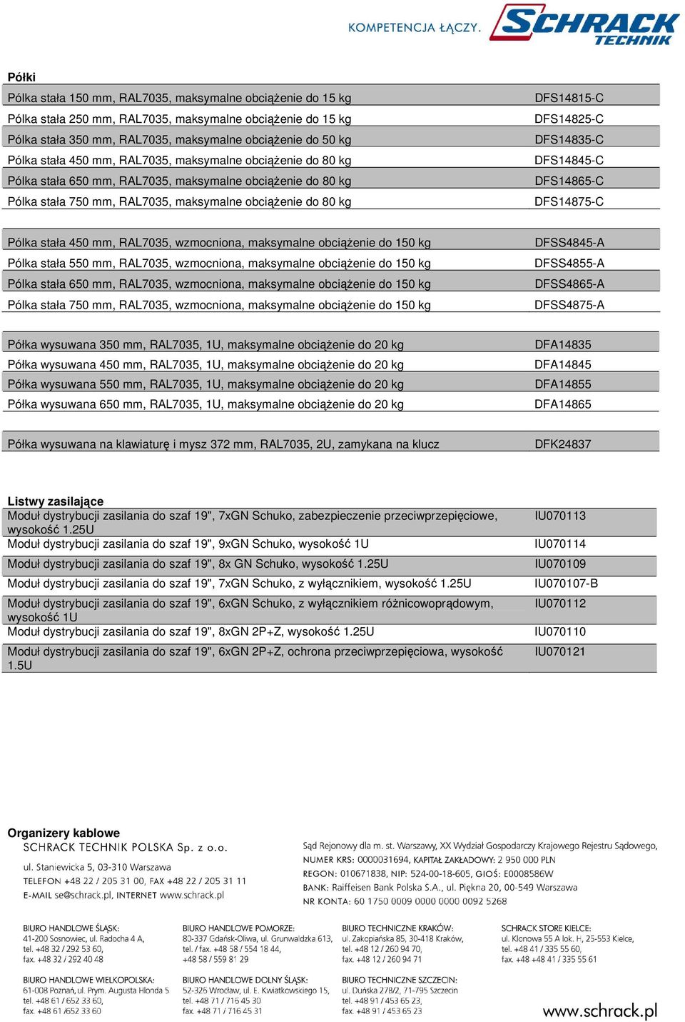 DFS14835-C DFS14845-C DFS14865-C DFS14875-C Pólka stała 450 mm, RAL7035, wzmocniona, maksymalne obciążenie do 150 kg Pólka stała 550 mm, RAL7035, wzmocniona, maksymalne obciążenie do 150 kg Pólka