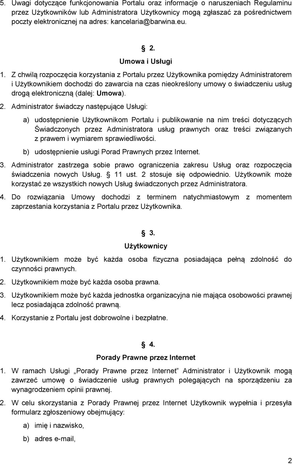 Z chwilą rozpoczęcia korzystania z Portalu przez Użytkownika pomiędzy Administratorem i Użytkownikiem dochodzi do zawarcia na czas nieokreślony umowy o świadczeniu usług drogą elektroniczną (dalej: