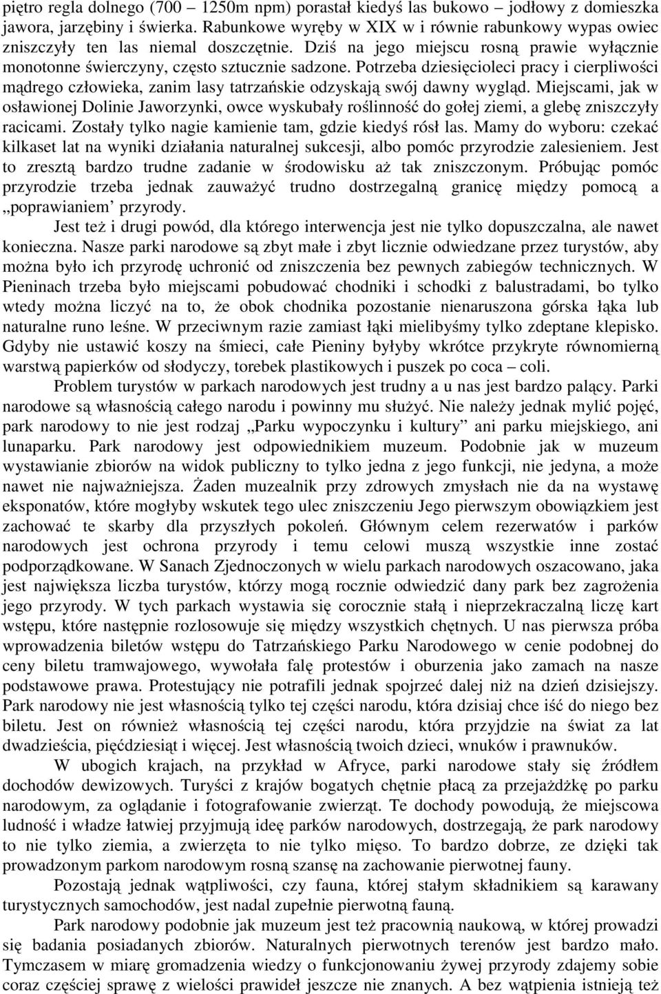 Potrzeba dziesięcioleci pracy i cierpliwości mądrego człowieka, zanim lasy tatrzańskie odzyskają swój dawny wygląd.