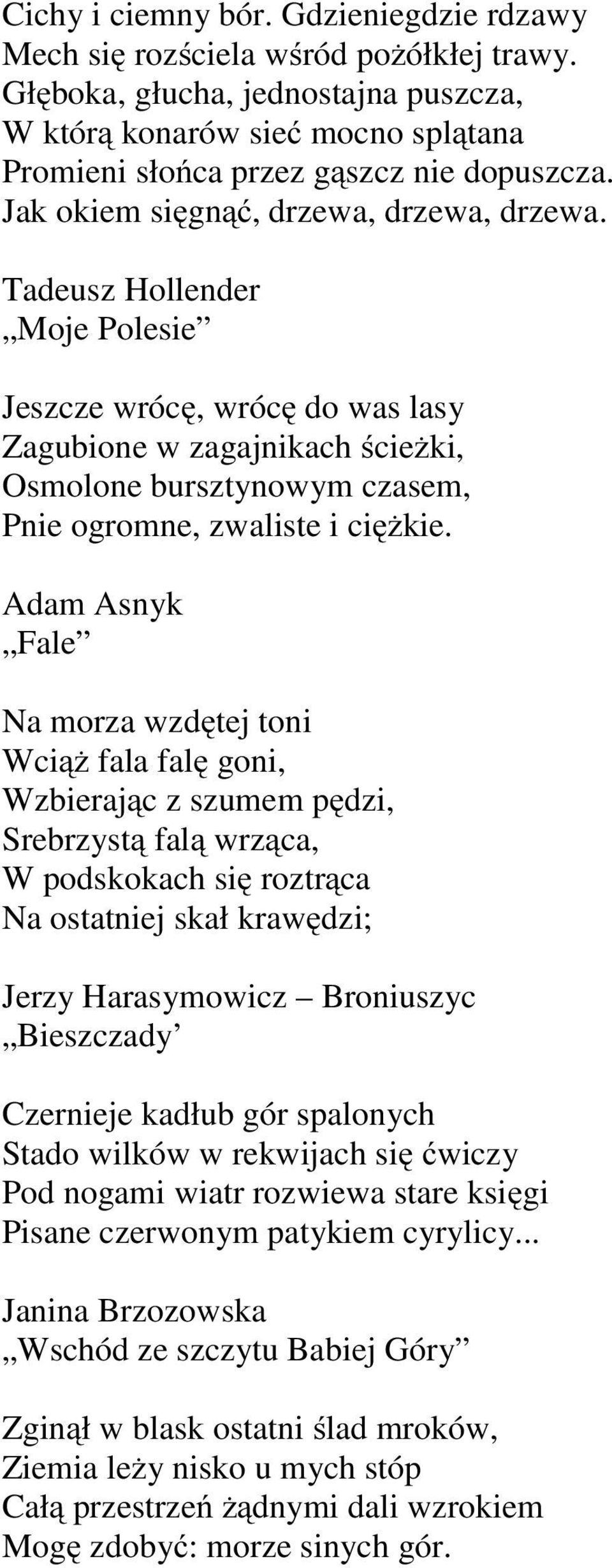 Tadeusz Hollender Moje Polesie Jeszcze wrócę, wrócę do was lasy Zagubione w zagajnikach ścieżki, Osmolone bursztynowym czasem, Pnie ogromne, zwaliste i ciężkie.