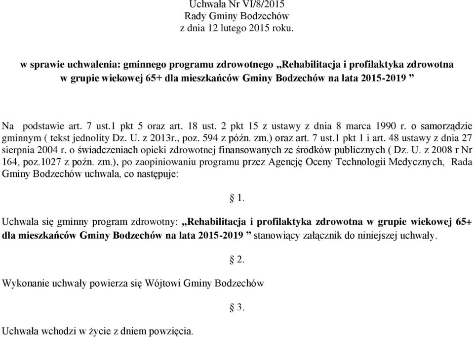 1 pkt 5 oraz art. 18 ust. 2 pkt 15 z ustawy z dnia 8 marca 1990 r. o samorządzie gminnym ( tekst jednolity Dz. U. z 2013r., poz. 594 z późn. zm.) oraz art. 7 ust.1 pkt 1 i art.