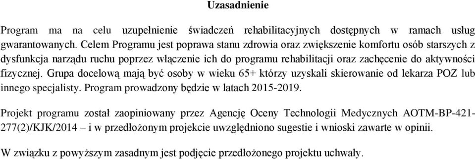 aktywności fizycznej. Grupa docelową mają być osoby w wieku 65+ którzy uzyskali skierowanie od lekarza POZ lub innego specjalisty. Program prowadzony będzie w latach 2015-2019.