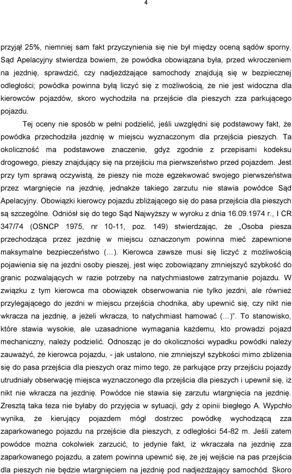 się z możliwością, że nie jest widoczna dla kierowców pojazdów, skoro wychodziła na przejście dla pieszych zza parkującego pojazdu.