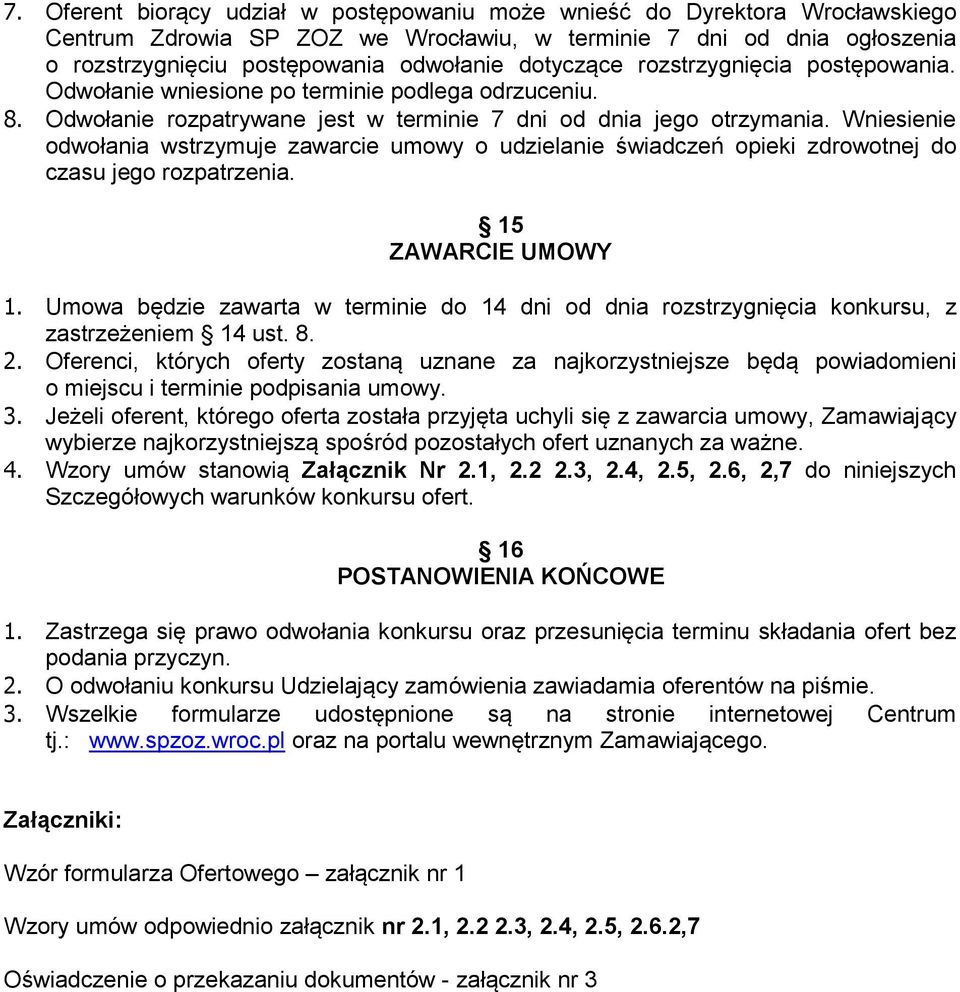 Wniesienie odwołania wstrzymuje zawarcie umowy o udzielanie opieki zdrowotnej do czasu jego rozpatrzenia. 15 ZAWARCIE UMOWY 1.