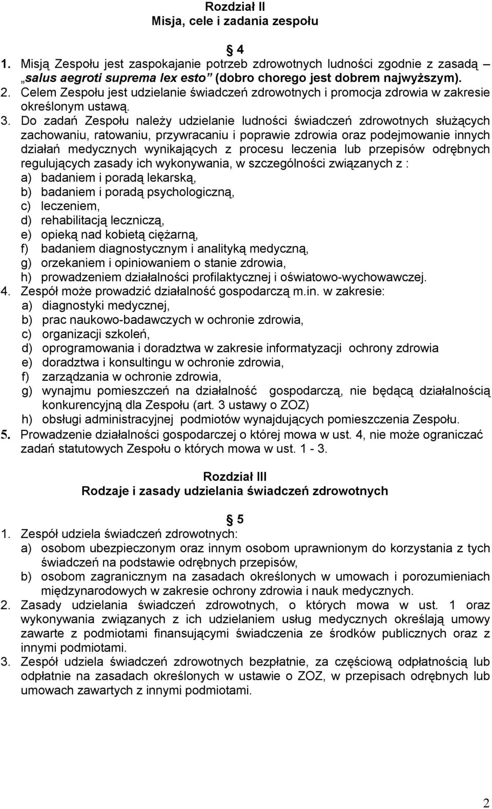 Do zadań Zespołu należy udzielanie ludności świadczeń zdrowotnych służących zachowaniu, ratowaniu, przywracaniu i poprawie zdrowia oraz podejmowanie innych działań medycznych wynikających z procesu