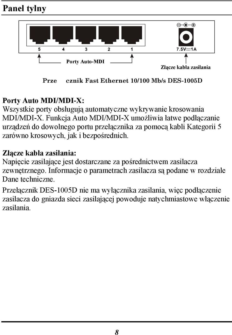 Funkcja Auto MDI/MDI-X umożliwia łatwe podłączanie urządzeń do dowolnego portu przełącznika za pomocą kabli Kategorii 5 zarówno krosowych, jak i bezpośrednich.