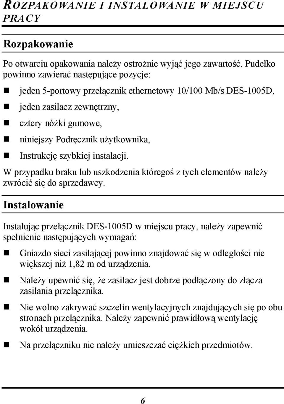 Instrukcję szybkiej instalacji. W przypadku braku lub uszkodzenia któregoś z tych elementów należy zwrócić się do sprzedawcy.