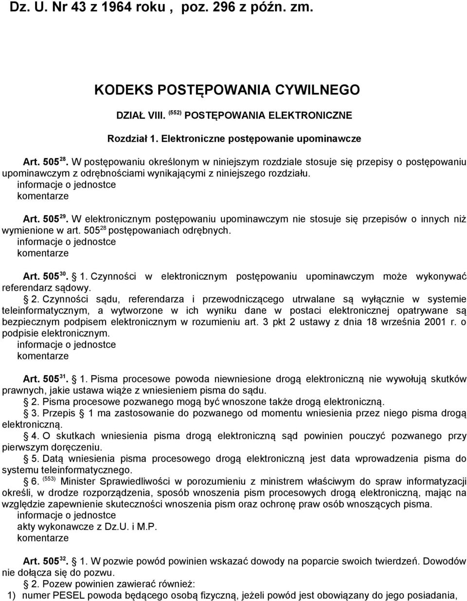 W elektronicznym postępowaniu upominawczym nie stosuje się przepisów o innych niż wymienione w art. 505 28 postępowaniach odrębnych. Art. 505 30. 1.