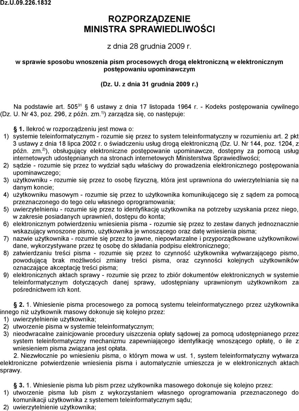 Ilekroć w rozporządzeniu jest mowa o: 1) systemie teleinformatycznym - rozumie się przez to system teleinformatyczny w rozumieniu art. 2 pkt 3 ustawy z dnia 18 lipca 2002 r.