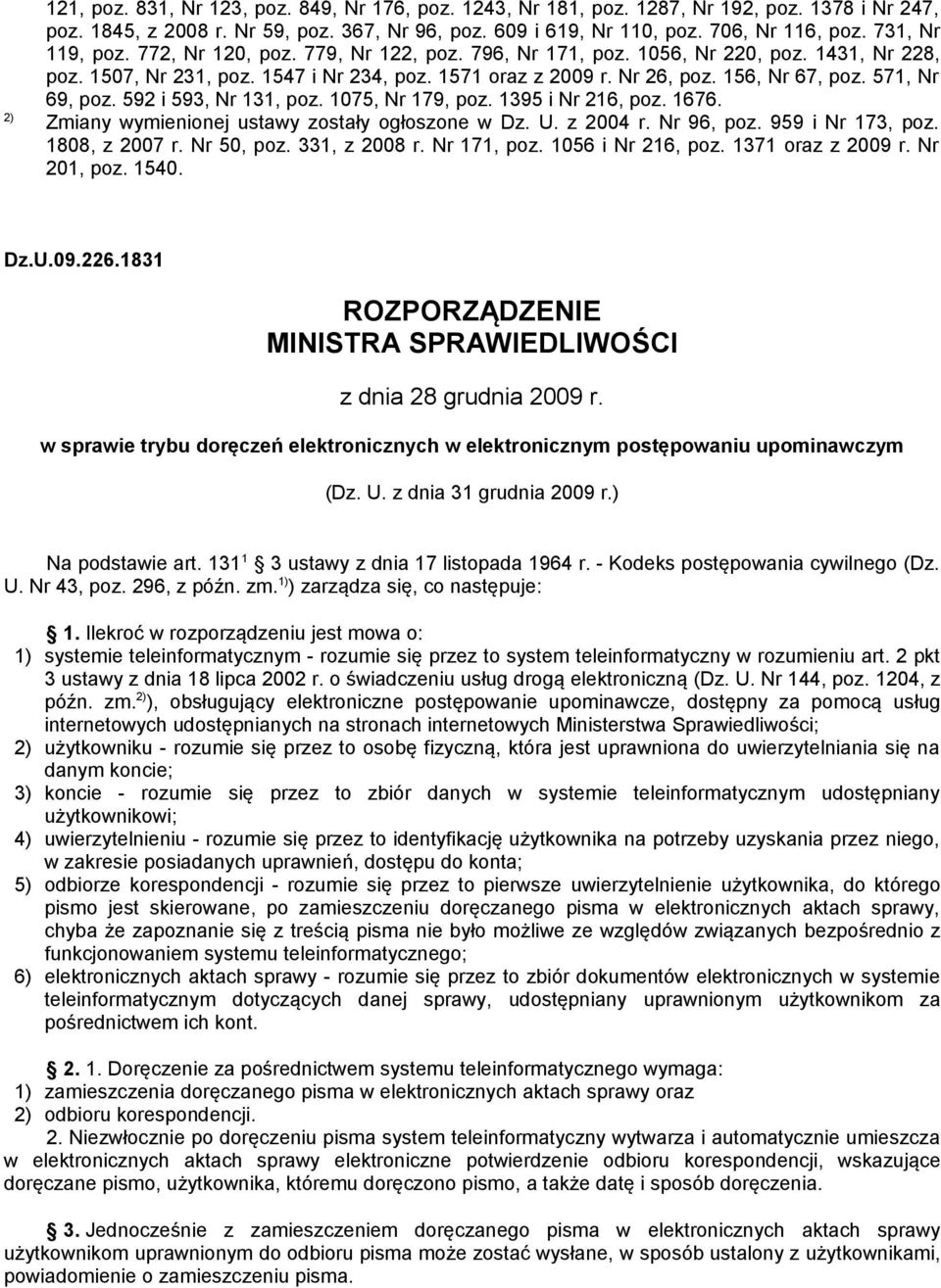 571, Nr 69, poz. 592 i 593, Nr 131, poz. 1075, Nr 179, poz. 1395 i Nr 216, poz. 1676. 2) Zmiany wymienionej ustawy zostały ogłoszone w Dz. U. z 2004 r. Nr 96, poz. 959 i Nr 173, poz. 1808, z 2007 r.