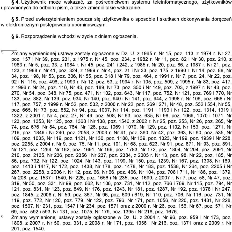 1) Zmiany wymienionej ustawy zostały ogłoszone w Dz. U. z 1965 r. Nr 15, poz. 113, z 1974 r. Nr 27, poz. 157 i Nr 39, poz. 231, z 1975 r. Nr 45, poz. 234, z 1982 r. Nr 11, poz. 82 i Nr 30, poz.