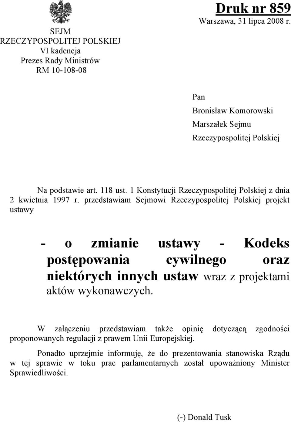 przedstawiam Sejmowi Rzeczypospolitej Polskiej projekt ustawy - o zmianie ustawy - Kodeks postępowania cywilnego oraz niektórych innych ustaw wraz z projektami aktów wykonawczych.