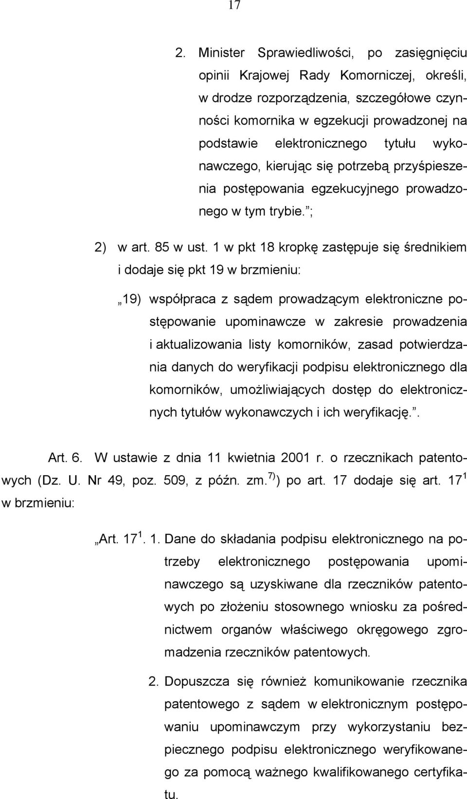 1 w pkt 18 kropkę zastępuje się średnikiem i dodaje się pkt 19 w brzmieniu: 19) współpraca z sądem prowadzącym elektroniczne postępowanie upominawcze w zakresie prowadzenia i aktualizowania listy