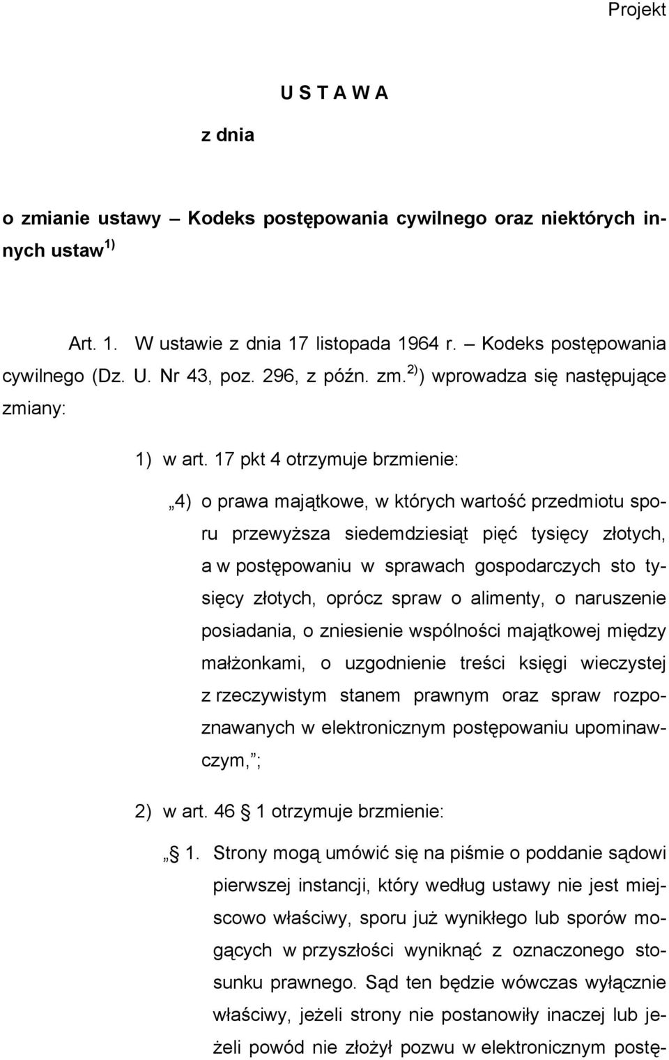 17 pkt 4 otrzymuje brzmienie: 4) o prawa majątkowe, w których wartość przedmiotu sporu przewyższa siedemdziesiąt pięć tysięcy złotych, a w postępowaniu w sprawach gospodarczych sto tysięcy złotych,