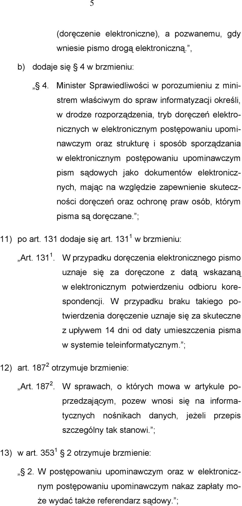 strukturę i sposób sporządzania w elektronicznym postępowaniu upominawczym pism sądowych jako dokumentów elektronicznych, mając na względzie zapewnienie skuteczności doręczeń oraz ochronę praw osób,