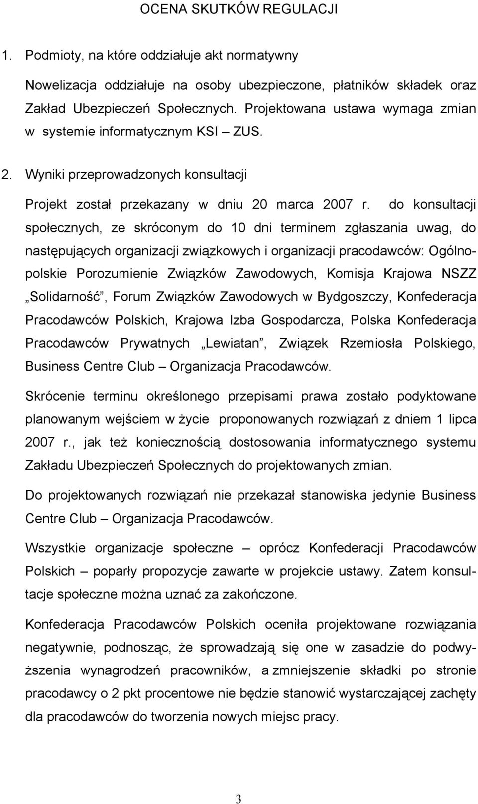 do konsultacji społecznych, ze skróconym do 10 dni terminem zgłaszania uwag, do następujących organizacji związkowych i organizacji pracodawców: Ogólnopolskie Porozumienie Związków Zawodowych,