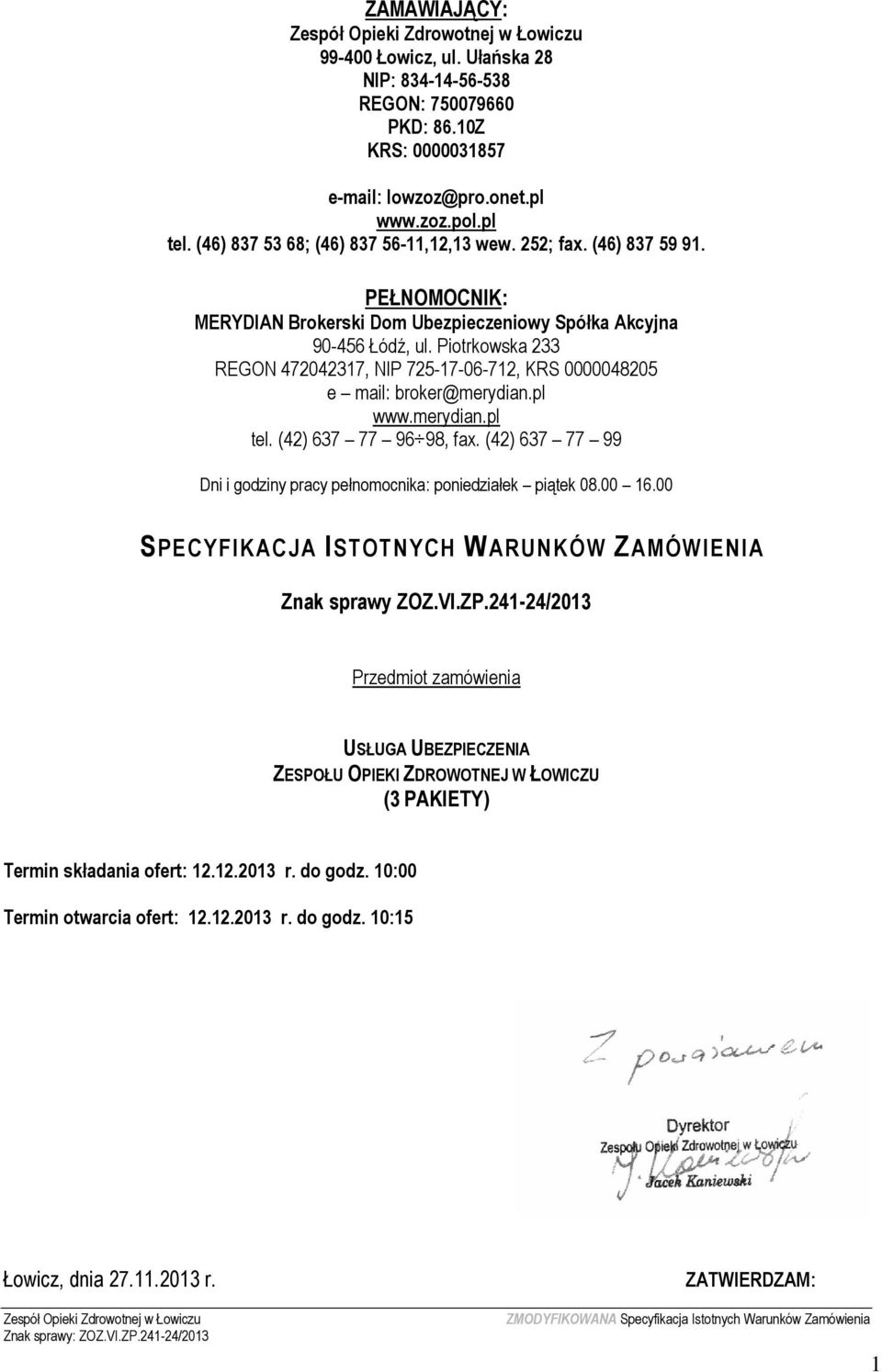 Piotrkowska 233 REGON 472042317, NIP 725-17-06-712, KRS 0000048205 e mail: broker@merydian.pl www.merydian.pl tel. (42) 637 77 96 98, fax.