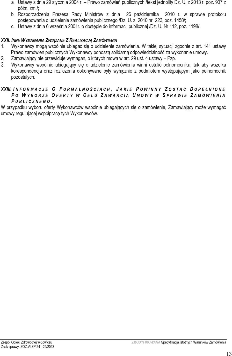 1198/. XXII. INNE WYMAGANIA ZWIĄZANE Z REALIZACJĄ ZAMÓWIENIA 1. Wykonawcy mogą wspólnie ubiegać się o udzielenie zamówienia. W takiej sytuacji zgodnie z art.
