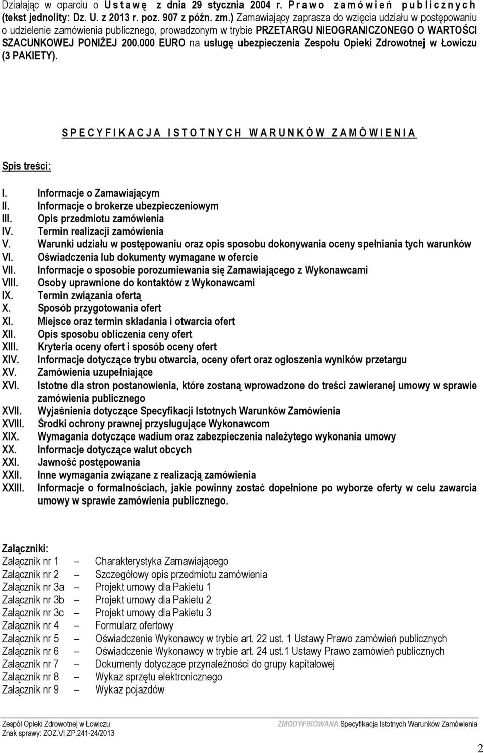 000 EURO na usługę ubezpieczenia Zespołu Opieki Zdrowotnej w Łowiczu (3 PAKIETY). S P E C Y F I K A C J A I S T O T N Y C H W A R U N K Ó W Z A M Ó W I E N I A Spis treści: I.