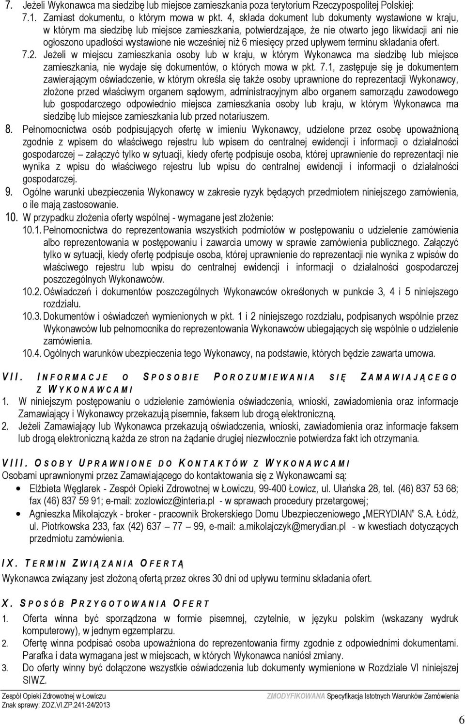 niż 6 miesięcy przed upływem terminu składania ofert. 7.2.