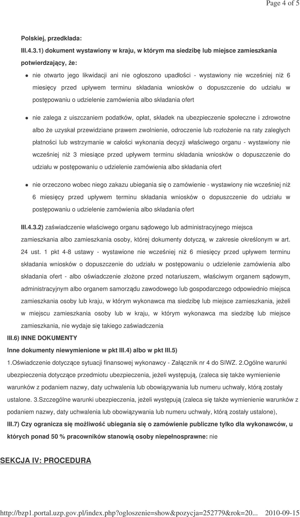 upływem terminu składania wniosków o dopuszczenie do udziału w nie zalega z uiszczaniem podatków, opłat, składek na ubezpieczenie społeczne i zdrowotne albo e uzyskał przewidziane prawem zwolnienie,