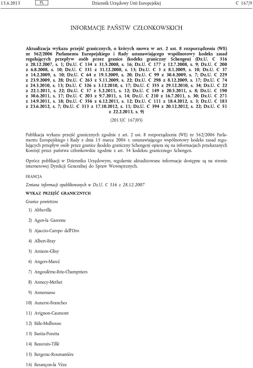 2007, s. 1; Dz.U. C 134 z 31.5.2008, s. 16; Dz.U. C 177 z 12.7.2008, s. 9; Dz.U. C 200 z 6.8.2008, s. 10; Dz.U. C 331 z 31.12.2008, s. 13; Dz.U. C 3 z 8.1.2009, s. 10; Dz.U. C 37 z 14.2.2009, s. 10; Dz.U. C 64 z 19.