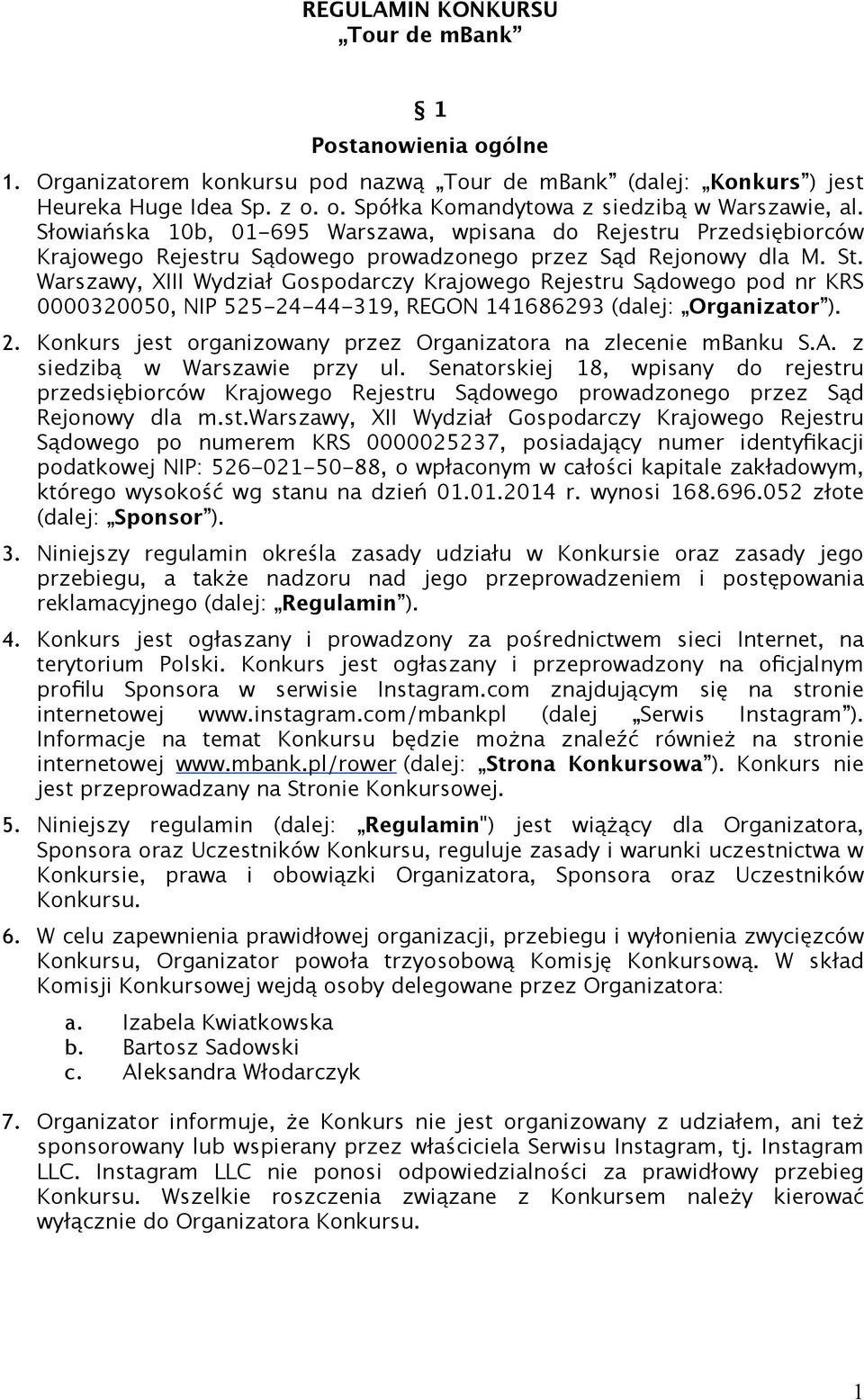 Warszawy, XIII Wydział Gospodarczy Krajowego Rejestru Sądowego pod nr KRS 0000320050, NIP 525-24-44-319, REGON 141686293 (dalej: Organizator ). 2.