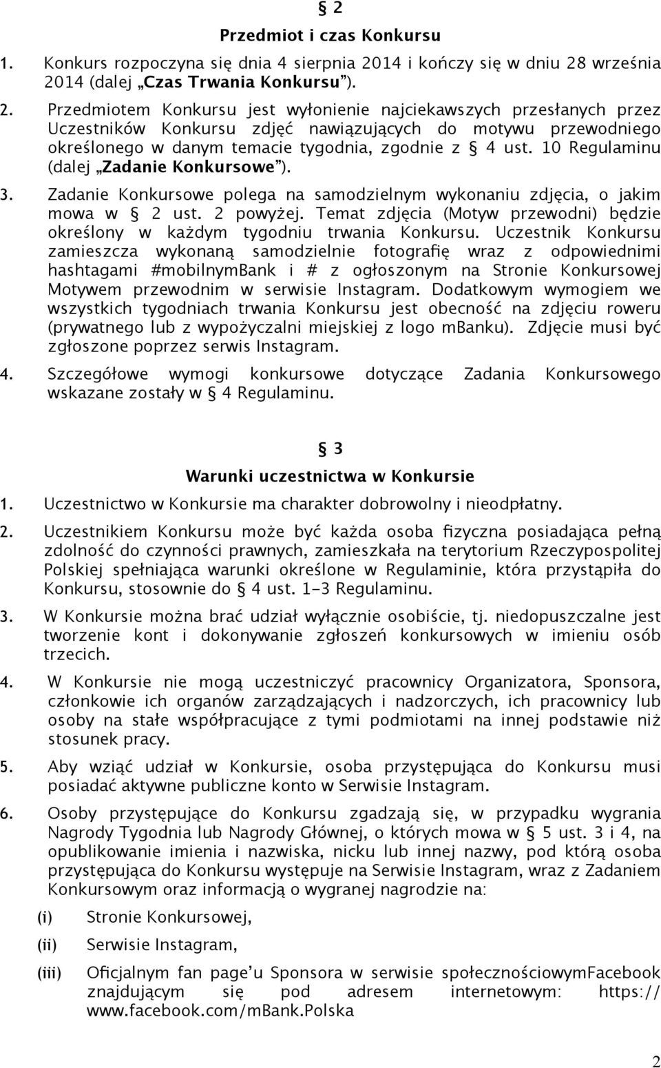 września 2014 (dalej Czas Trwania Konkursu ). 2. Przedmiotem Konkursu jest wyłonienie najciekawszych przesłanych przez Uczestników Konkursu zdjęć nawiązujących do motywu przewodniego określonego w danym temacie tygodnia, zgodnie z 4 ust.