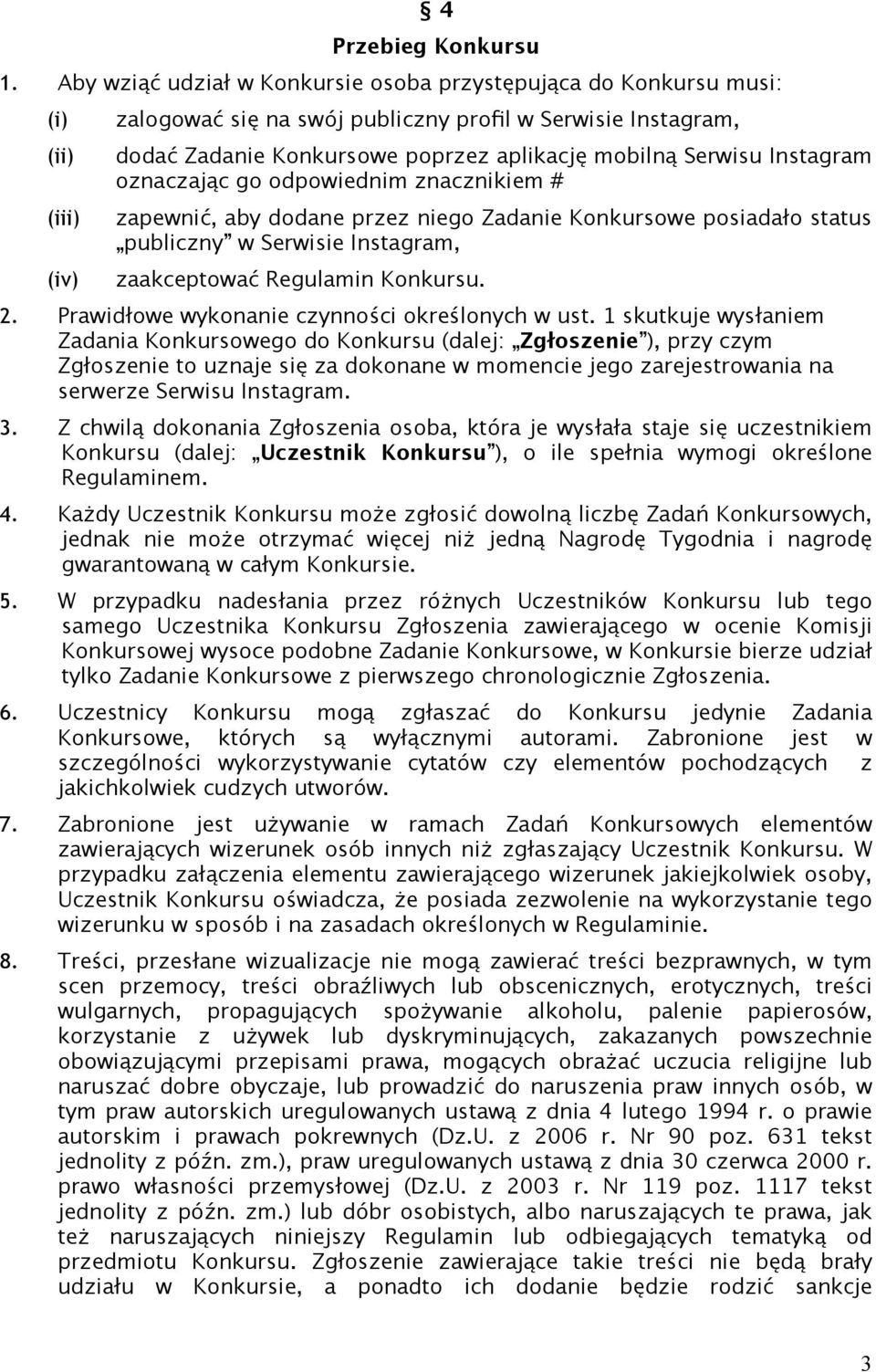 Instagram oznaczając go odpowiednim znacznikiem # zapewnić, aby dodane przez niego Zadanie Konkursowe posiadało status publiczny w Serwisie Instagram, zaakceptować Regulamin Konkursu. 2.