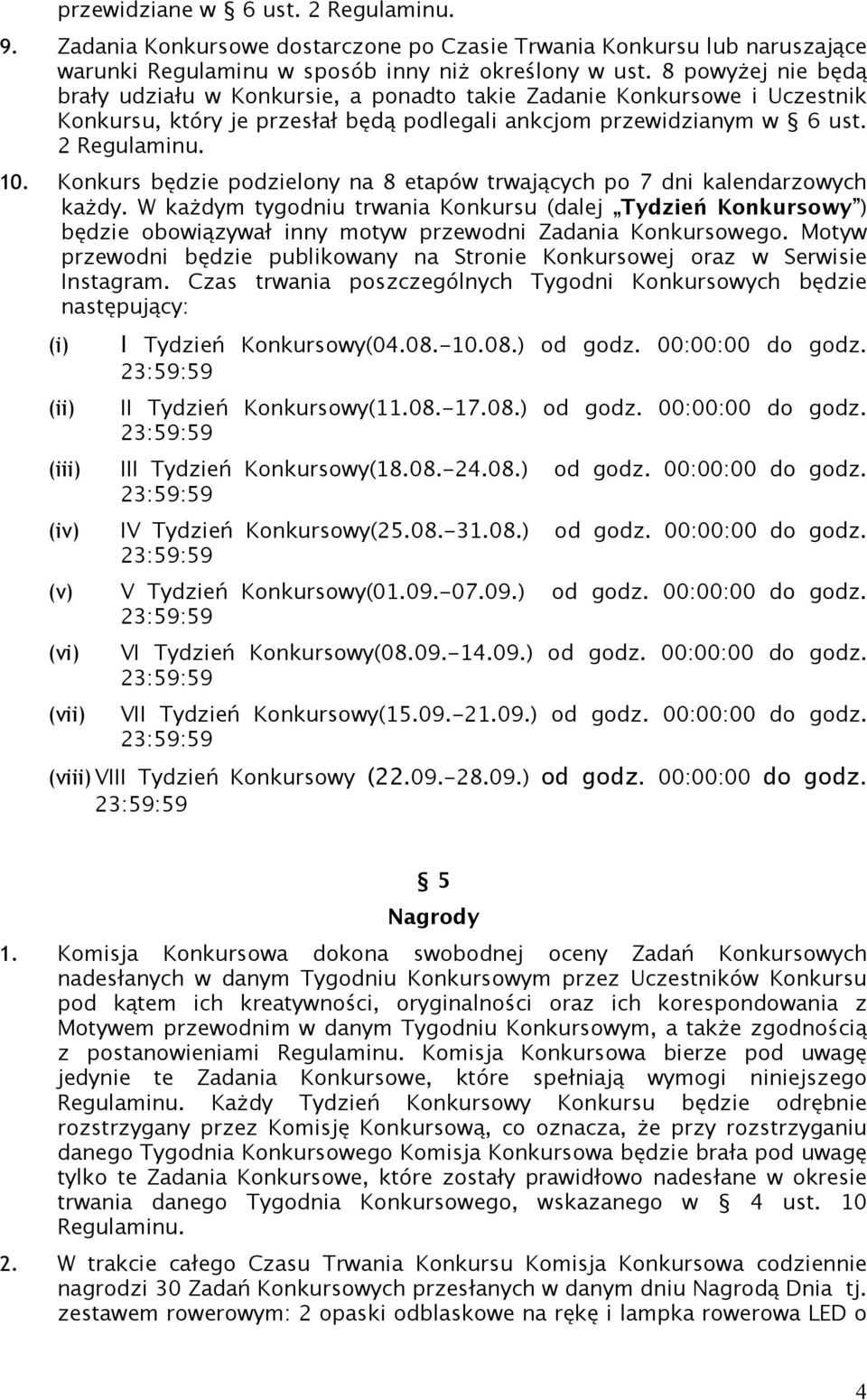 Konkurs będzie podzielony na 8 etapów trwających po 7 dni kalendarzowych każdy.
