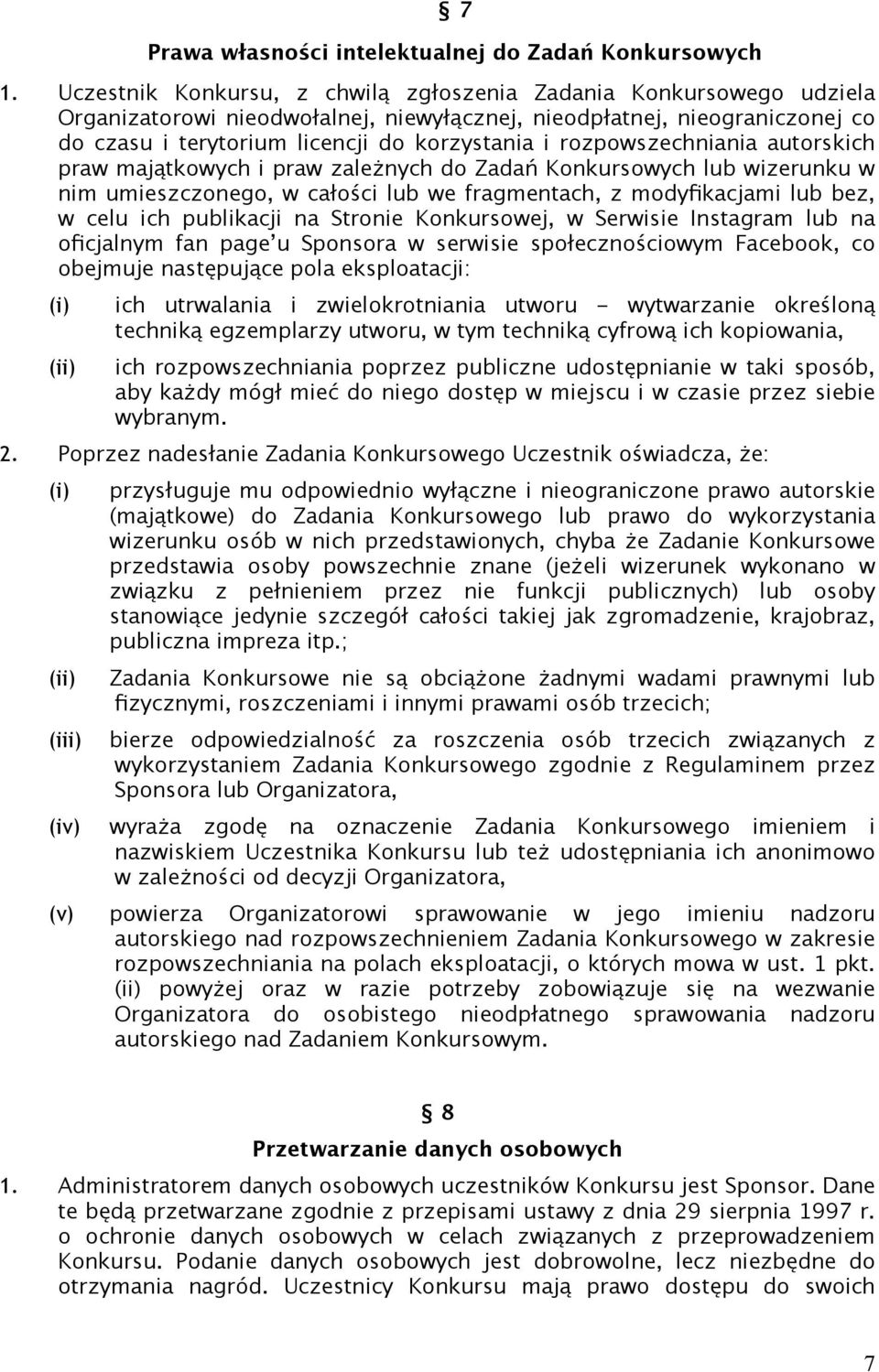 rozpowszechniania autorskich praw majątkowych i praw zależnych do Zadań Konkursowych lub wizerunku w nim umieszczonego, w całości lub we fragmentach, z modyfikacjami lub bez, w celu ich publikacji na