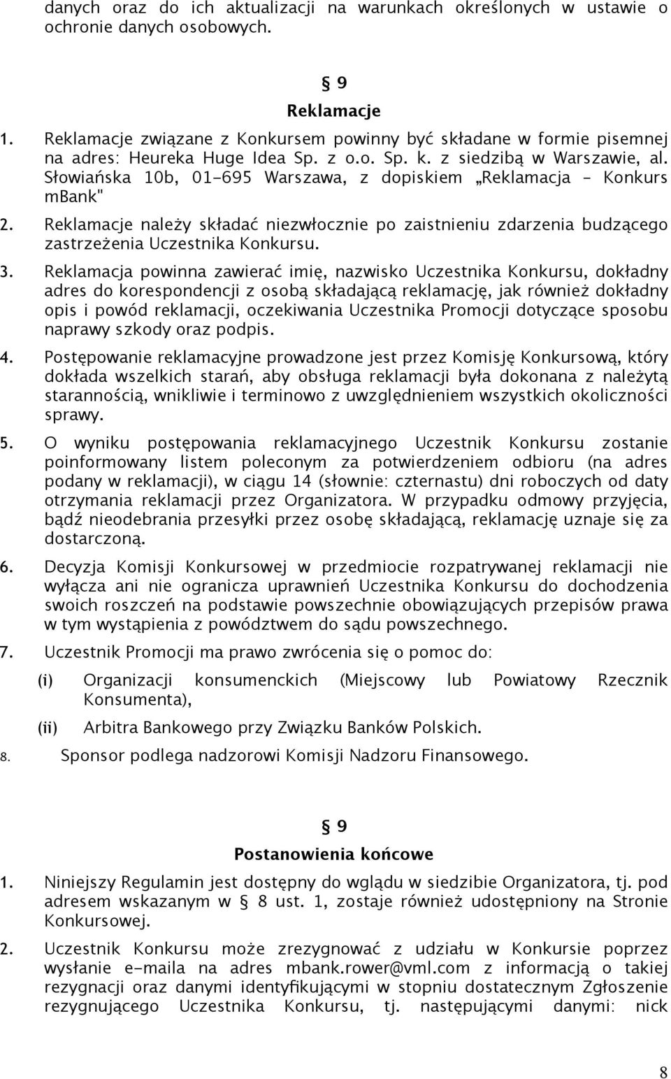 Słowiańska 10b, 01-695 Warszawa, z dopiskiem Reklamacja Konkurs mbank" 2. Reklamacje należy składać niezwłocznie po zaistnieniu zdarzenia budzącego zastrzeżenia Uczestnika Konkursu. 3.