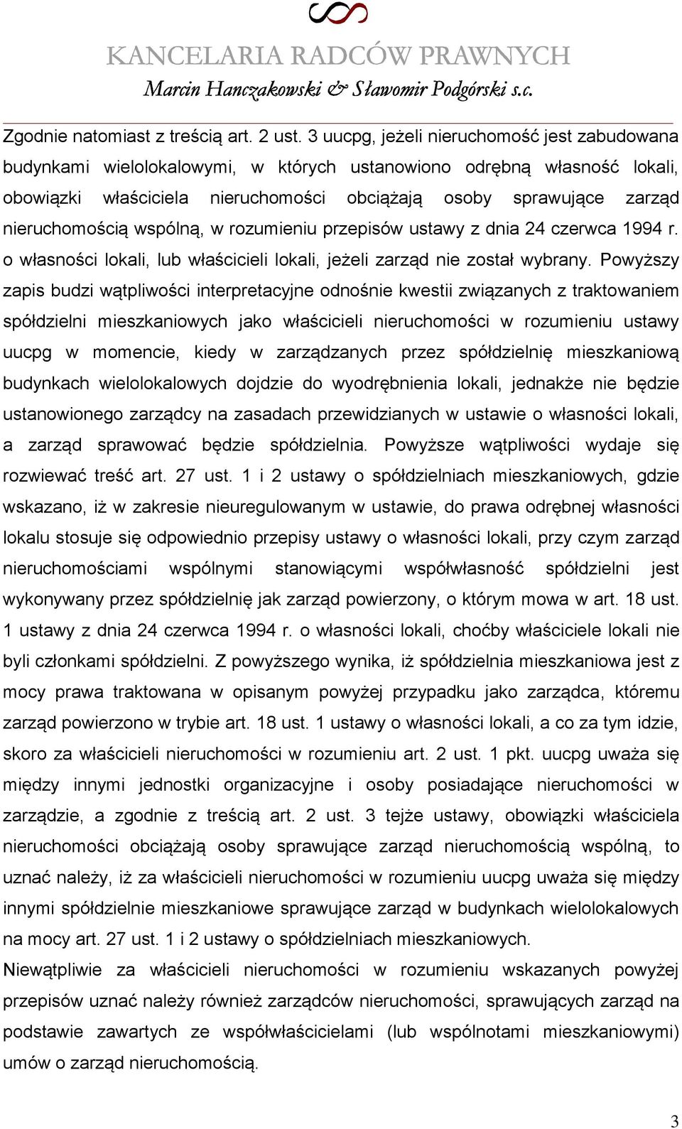 nieruchomością wspólną, w rozumieniu przepisów ustawy z dnia 24 czerwca 1994 r. o własności lokali, lub właścicieli lokali, jeżeli zarząd nie został wybrany.