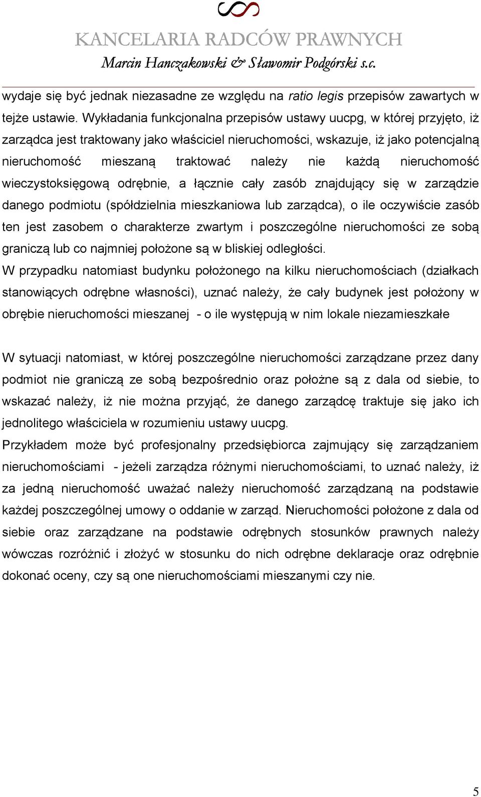 każdą nieruchomość wieczystoksięgową odrębnie, a łącznie cały zasób znajdujący się w zarządzie danego podmiotu (spółdzielnia mieszkaniowa lub zarządca), o ile oczywiście zasób ten jest zasobem o