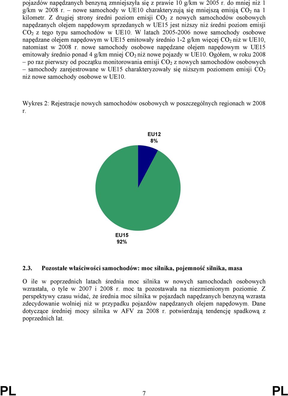 W latach 2005-2006 nowe samochody osobowe napędzane em napędowym w UE15 emitowały średnio 1-2 g/km więcej CO 2 niż w UE10, natomiast w 2008 r.