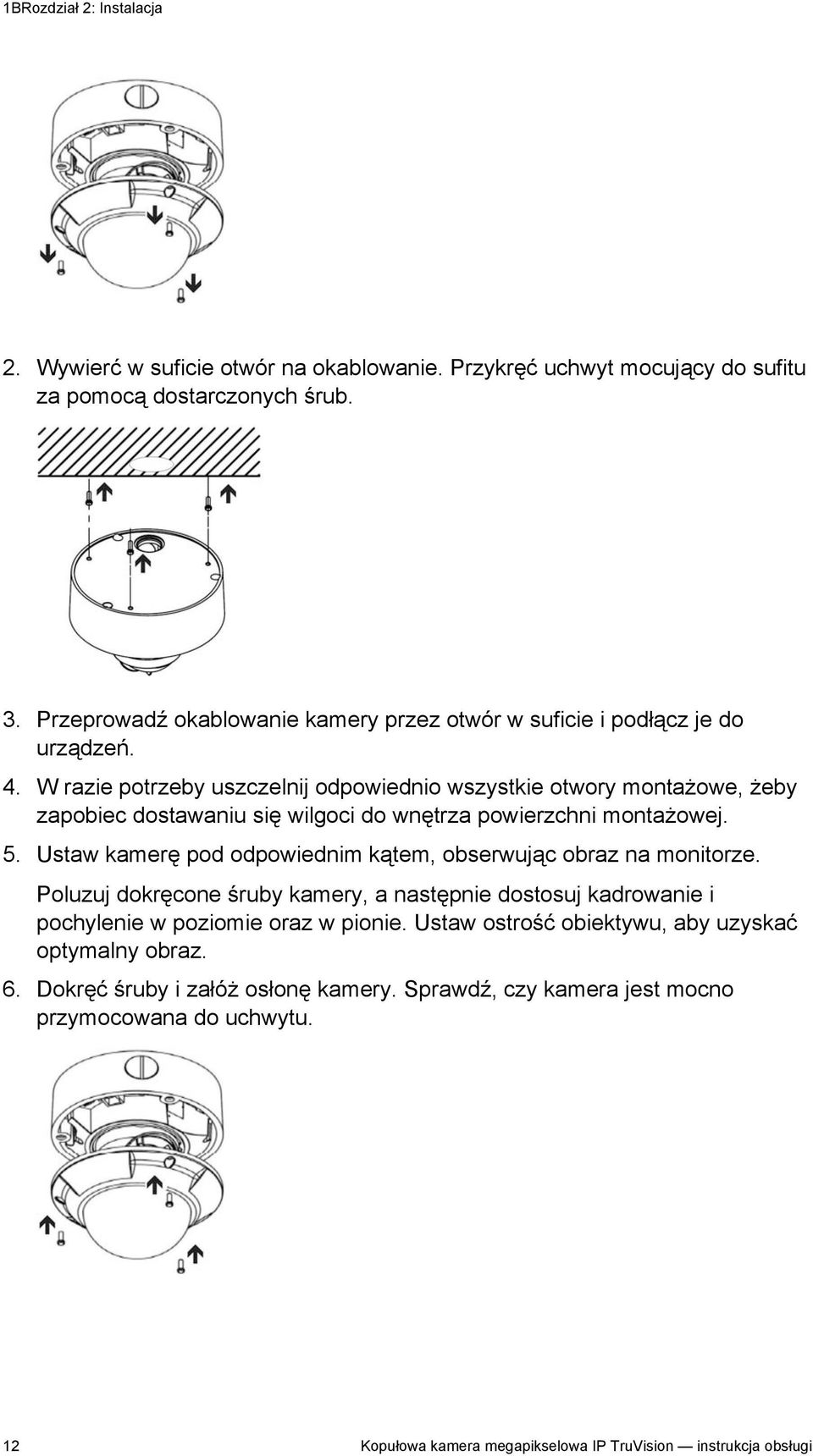 W razie potrzeby uszczelnij odpowiednio wszystkie otwory montażowe, żeby zapobiec dostawaniu się wilgoci do wnętrza powierzchni montażowej. 5.