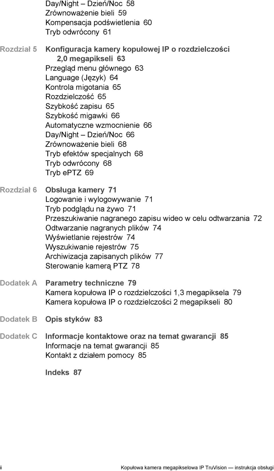 Tryb odwrócony 68 Tryb eptz 69 Rozdział 6 Obsługa kamery 71 Logowanie i wylogowywanie 71 Tryb podglądu na żywo 71 Przeszukiwanie nagranego zapisu wideo w celu odtwarzania 72 Odtwarzanie nagranych