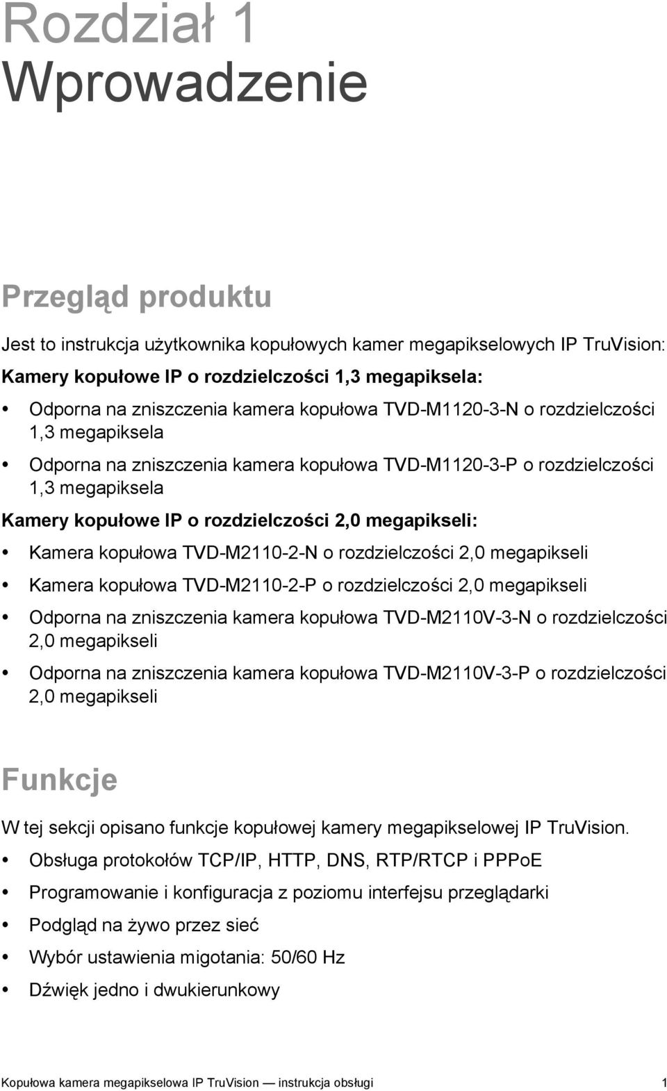 megapikseli: Kamera kopułowa TVD-M2110-2-N o rozdzielczości 2,0 megapikseli Kamera kopułowa TVD-M2110-2-P o rozdzielczości 2,0 megapikseli Odporna na zniszczenia kamera kopułowa TVD-M2110V-3-N o